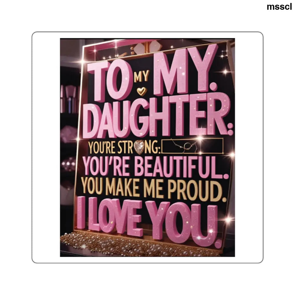 Square Sticker, ’To My Daughter I Love You’ Sentimental Gift - 2’’ × 2’’ / White - Paper products